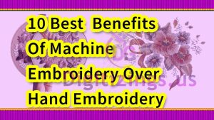10 Best Benefits Of Machine Embroidery Over Hand Embroidery