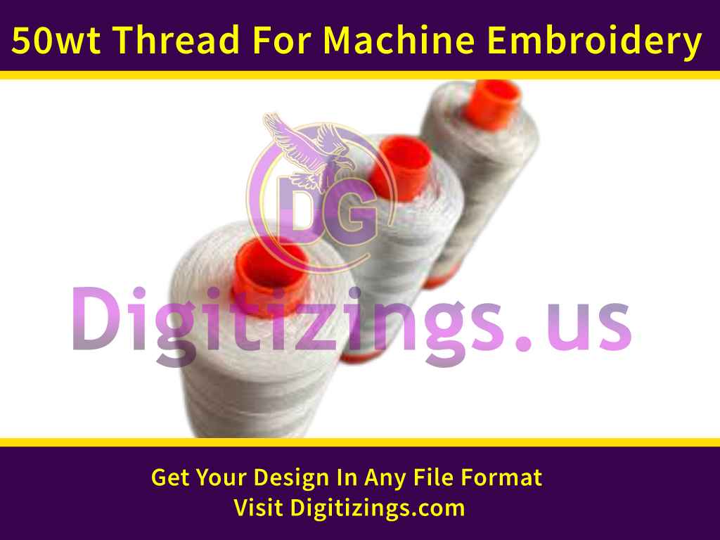 50 Wt. Threads For Machine Embroidery