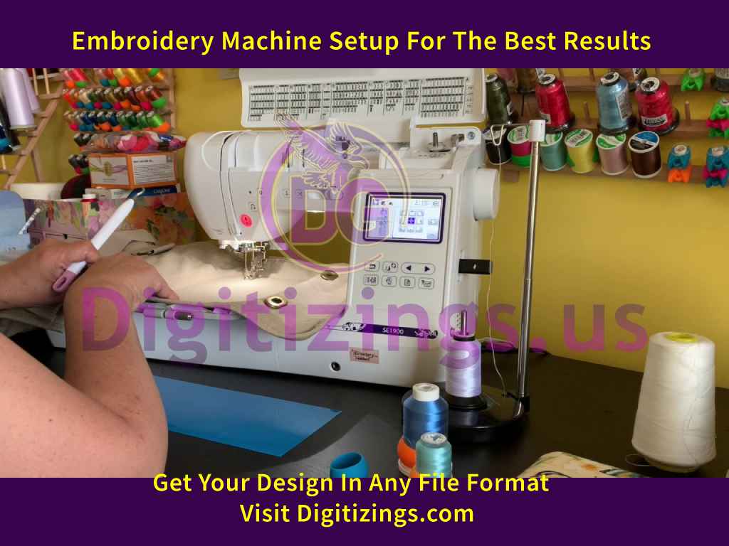 Embroidery Machine Setup For The Best Results
