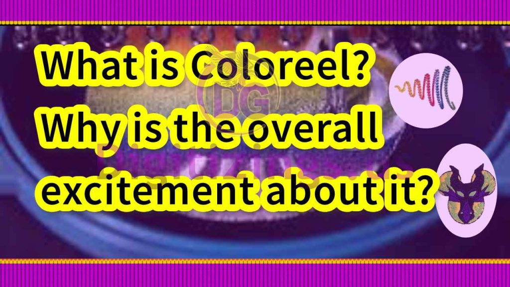 What is Coloreel? Why is the overall excitement about it?