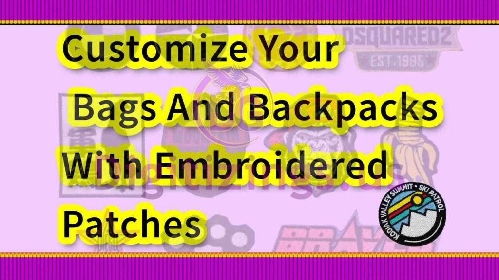 Customize Your Bags And Backpacks With Embroidered Patches